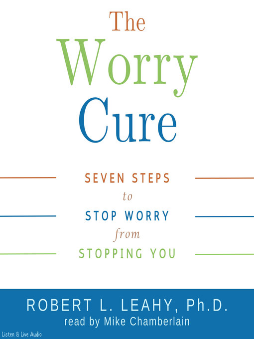Title details for The Worry Cure by Robert L. Leahy, Ph.D. - Available